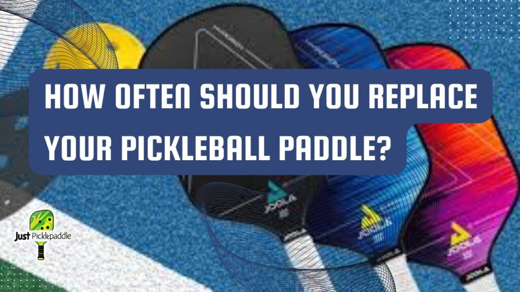 How Often Should You Replace Your Pickleball Paddle?