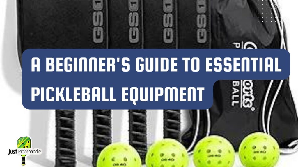 A Beginners Guide To Essential Pickleball Equipment