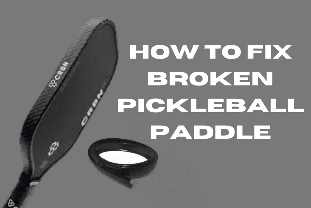 How to Fix Broken Pickleball Paddle