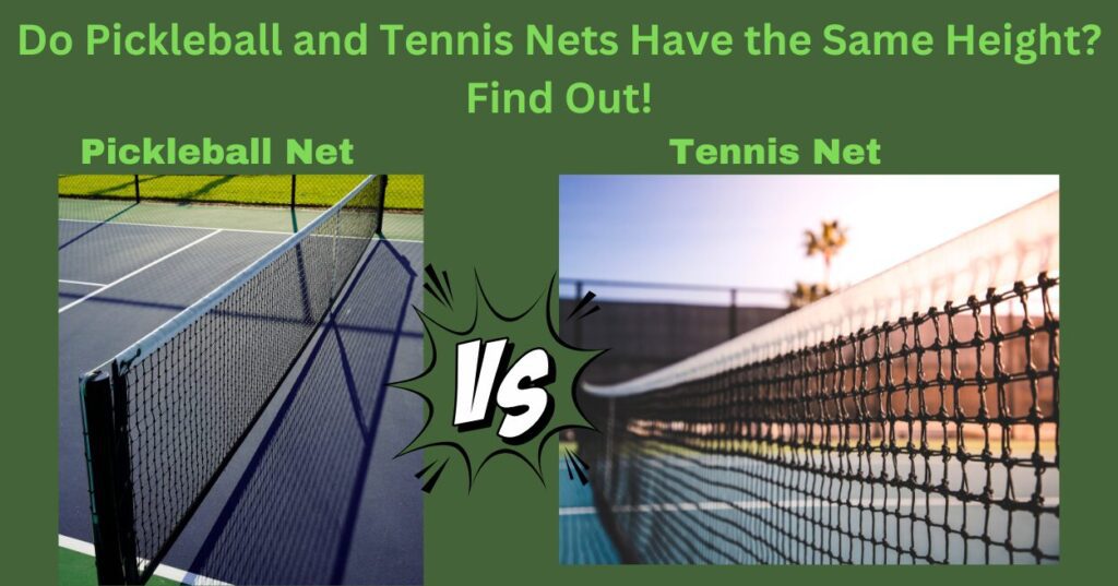 Do Pickleball and Tennis Nets Have the Same Height? Discover the Truth!