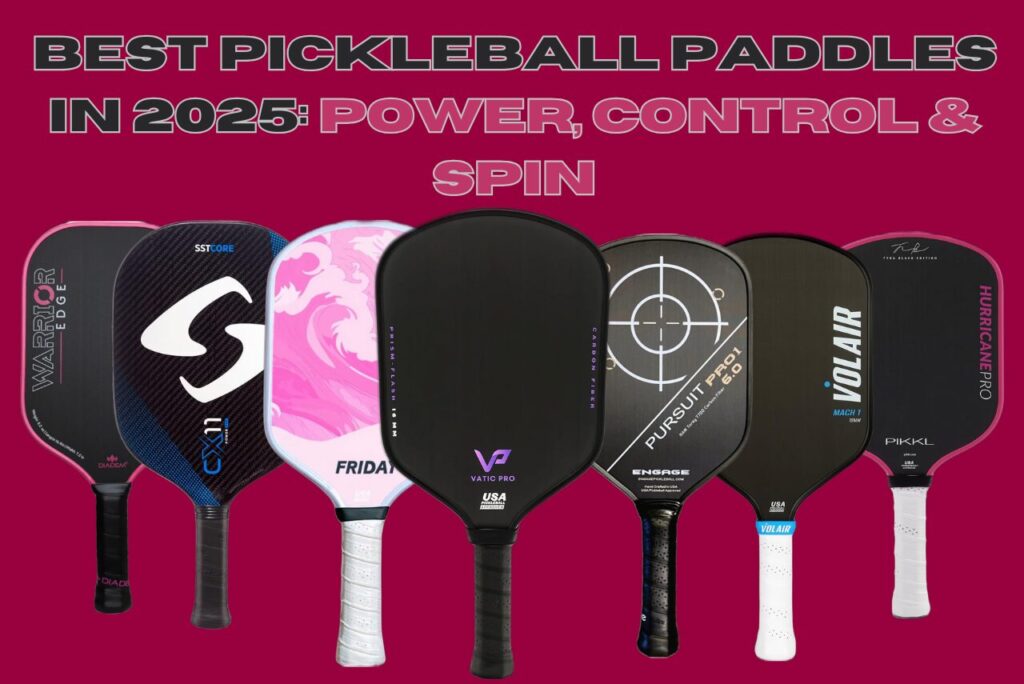 Best Pickleball Paddles In 2025: Power, Control & Spin