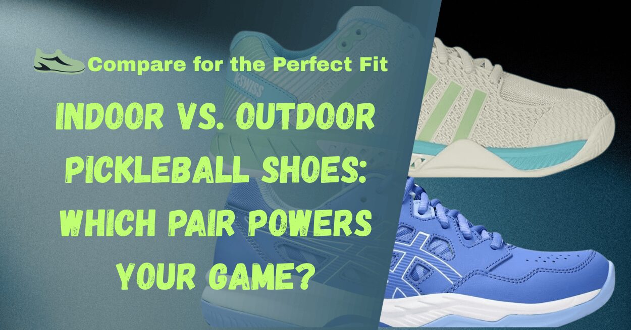 Unleash Your Game Indoor vs Outdoor Pickleball Shoes